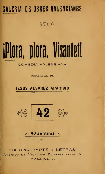 !Plora, plora, Visantet! : comedia dramática valensiana en un acte y en vers